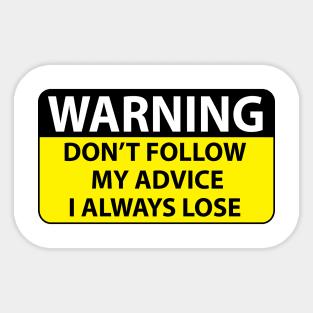 Warning dont follow my advice I always lose Sticker